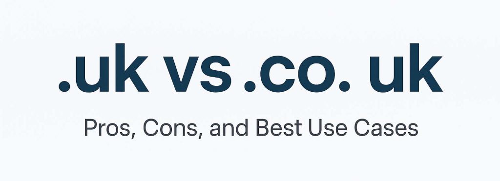 .uk vs .co.uk Domains: Pros, Cons, and Best Use Cases 1 .uk and .co.uk Domains